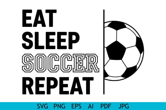 Eat Sleep Soccer Repeat Design: Soccer Graphics & Crafts
