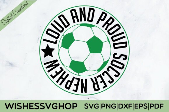 Loud and Proud Soccer Nephew SVG Graphics for Crafts