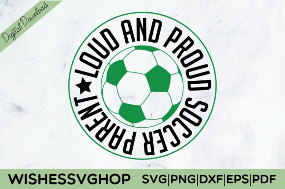 Loud and Proud Soccer Parent SVG PNG: Graphics for Crafts
