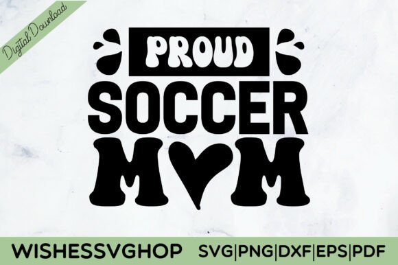 Proud Soccer Mom SVG PNG Graphics for Crafts