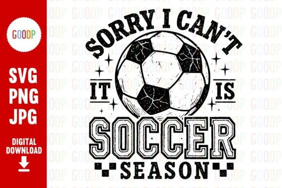 Sorry I Can't It's Soccer Season SVG: Graphic Illustrations