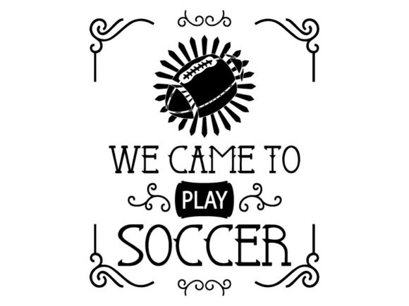We Came to Play Soccer Graphics & Print Templates